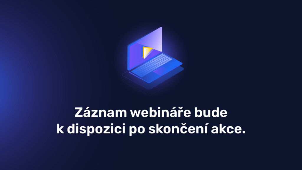 Záznam webináře bude k dispozici po skončení akce.